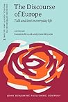 The Discourse of Europe: Talk and text in everyday life (Discourse Approaches to Politics, Soceity and Culture) The Discourse of Europe: Talk and text in everyday life (Discourse Approaches to Politics, Soceity and Culture)