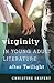 Virginity in Young Adult Literature after Twilight (Studies in Young Adult Literature)