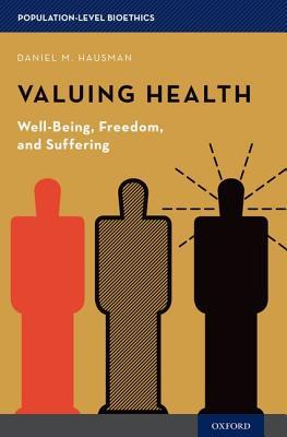 Valuing Health: Well-Being, Freedom, and Suffering (Population-Level Bioethics)