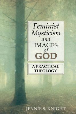 Feminist Mysticism and Images of God: A Practical Theology (Paperback)