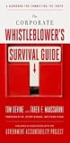 The Corporate Whistleblower's Survival Guide: A Handbook for Committing the Truth The Corporate Whistleblower's Survival Guide: A Handbook for Committing the Truth