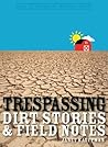 Trespassing: Dirt Stories and Field Notes (Made in Michigan Writer Series) Trespassing: Dirt Stories and Field Notes (Made in Michigan Writer Series)