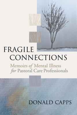 Fragile Connections: Memoirs of Mental Illness for Pastoral Care Professionals