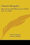 Charles Kingsley: His Letters And Memories Of His Life V2 (1899)