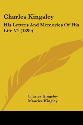 Charles Kingsley: His Letters And Memories Of His Life V2 (1899)