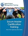 Scrum Master Certification Training: Participant Guide for Scrum Master Certification Training (Part of the Agile Education Series) Scrum Master Certification Training: Participant Guide for Scrum Master Certification Training (Part of the Agile Education Series)