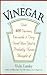 Vinegar: Over 400 Various, Versatile, and Very Good Uses You've Probably Never Thought of