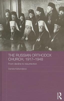 The Russian Orthodox Church, 1917-1948 (Routledge Religion, Society and Government in Eastern Europe and the Former Soviet States)