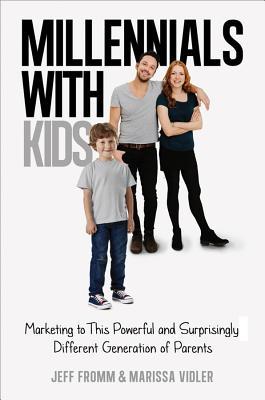Millennials with Kids: Marketing to This Powerful and Surprisingly Different Generation of Parents