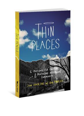 Thin Places: Six Postures for Creating and Practicing Missional Community (Paperback)