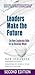 Leaders Make the Future by Bob Johansen