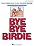Bye Bye Birdie by Charles Strouse