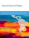 Beyond Imported Magic: Essays on Science, Technology, and Society in Latin America (Inside Technology)