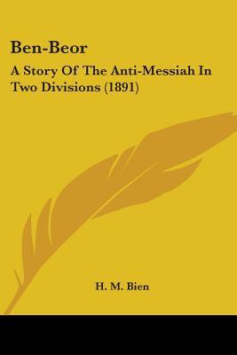 Ben-Beor: A Story Of The Anti-Messiah In Two Divisions (1891)