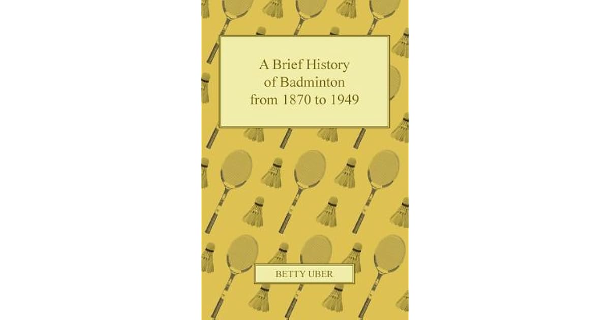 A Brief History Of Badminton From 1870 To 1949 By Betty Uber