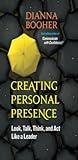Creating Personal Presence by Dianna Booher Creating Personal Presence by Dianna Booher
