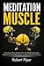 Meditation Muscle: America's New Workout for the Mind to Increase Happiness, Build Resiliency, and Excel Under Pressure