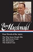 Four Novels of the 1950s: The Way Some People Die / The Barbarous Coast / The Doomsters / The Galton Case