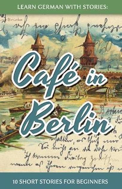 Learn German with Stories: Café in Berlin - 10 Short Stories for Beginners