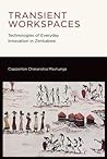 Transient Workspaces by Clapperton Chakanetsa Mavhunga