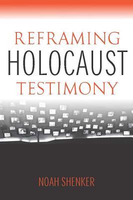 Reframing Holocaust Testimony (The Modern Jewish Experience)