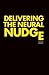 Delivering the Neural Nudge: How the mobile internet is applying the insights of behavioural economics and neuroscience to revolutionise marketing communications.