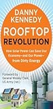 Rooftop Revolution: How Solar Power Can Save Our Economy and Our Planet from Dirty Energy Rooftop Revolution: How Solar Power Can Save Our Economy and Our Planet from Dirty Energy