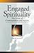 Engaged Spirituality: Ten Lives of Contemplation and Action
