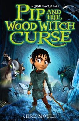 Pip and the Wood Witch Curse: A Spindlewood Tale (Paperback)