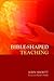 Bible-Shaped Teaching by John Shortt