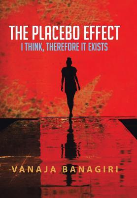 The Placebo Effect: I Think, Therefore It Exists