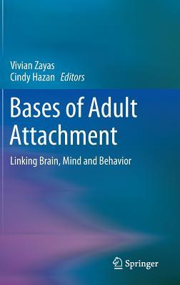 Bases of Adult Attachment: Linking Brain, Mind and Behavior