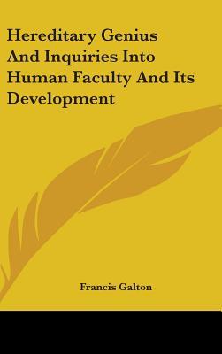 Hereditary Genius And Inquiries Into Human Faculty And Its Development