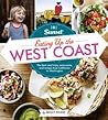Sunset Eating Up the West Coast: The Best Road Trips, Restaurants, and Recipes From California to Washington Sunset Eating Up the West Coast: The Best Road Trips, Restaurants, and Recipes From California to Washington