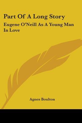 Part Of A Long Story: Eugene O'Neill As A Young Man In Love (Paperback)
