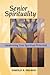 Senior Spirituality: Awakening Your Spiritual Potential