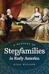 A History of Stepfamilies in Early America by Lisa   Wilson