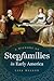 A History of Stepfamilies in Early America