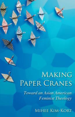 Making Paper Cranes: Toward an Asian American Feminist Theology (The Young Clergy Women Project)