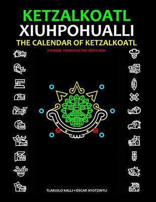 The Calendar of Ketzalkoatl (Xiuhpohualli): The Sixth Sun