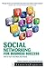 Social Networking for Business Success: How to Turn Your Interests Into Income