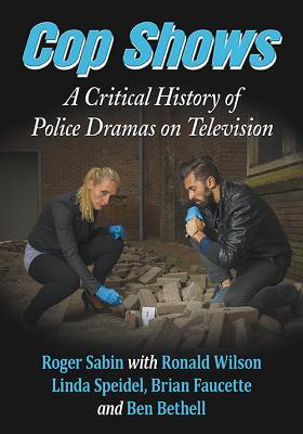 Cop Shows: A Critical History of Police Dramas on Television