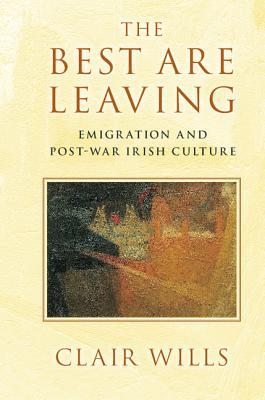 The Best Are Leaving: Emigration and Post-War Irish Culture