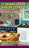 If Onions Could Spring Leeks by Paige Shelton