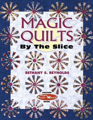 Magic Quilts by the Slice: Another Magic Stack-n-Whack Book (Paperback)