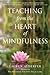 Teaching from the Heart of Mindfulness