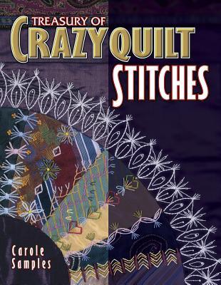 Treasury of Crazyquilt Stitches: A Comprehensive Guide to Traditional Hand Embroidery Inspired by Antique Crazyquilts (Paperback)
