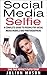 Social Media Selfie: A Complete Guide to Posing for Social Media Models and Photographers