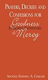 Prayers, Decrees and Confessions For Goodness, Integrity, Faithfulness & Mercy