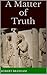 A Matter of Truth